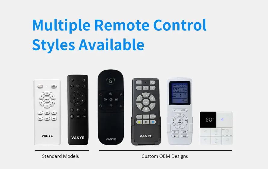 Multiple Remote Control Styles for OEM/ODM Orders VANYE multiple ceiling fan remote control styles available including standard models and customized OEM designs with LCD screen and wall switch