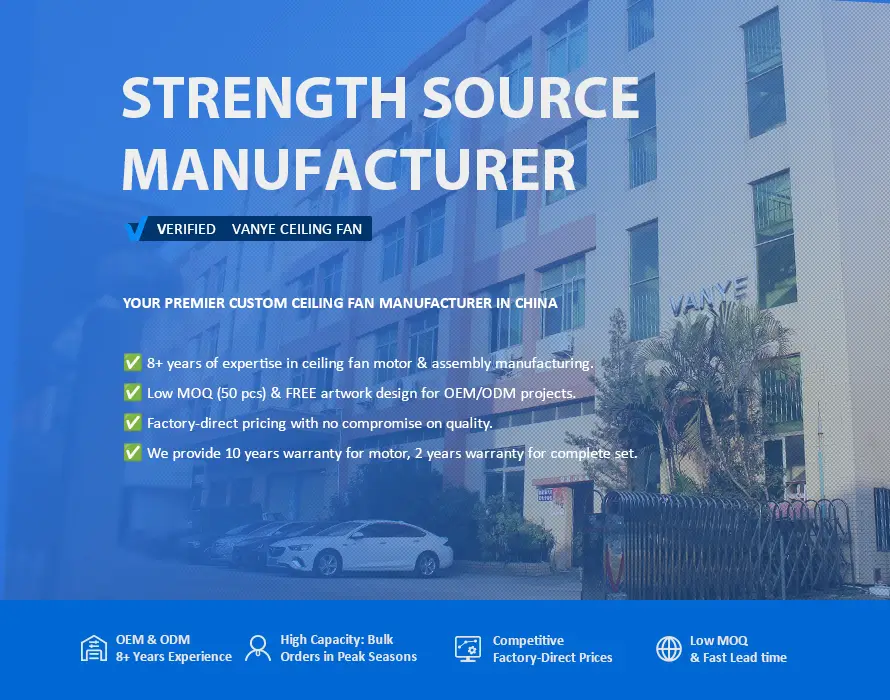 VANYE - Verified Custom Ceiling Fan Manufacturer in China VANYE verified source ceiling fan manufacturer in China - 8 years OEM ODM experience, low MOQ 50pcs, 10-year motor warranty, factory direct pricing